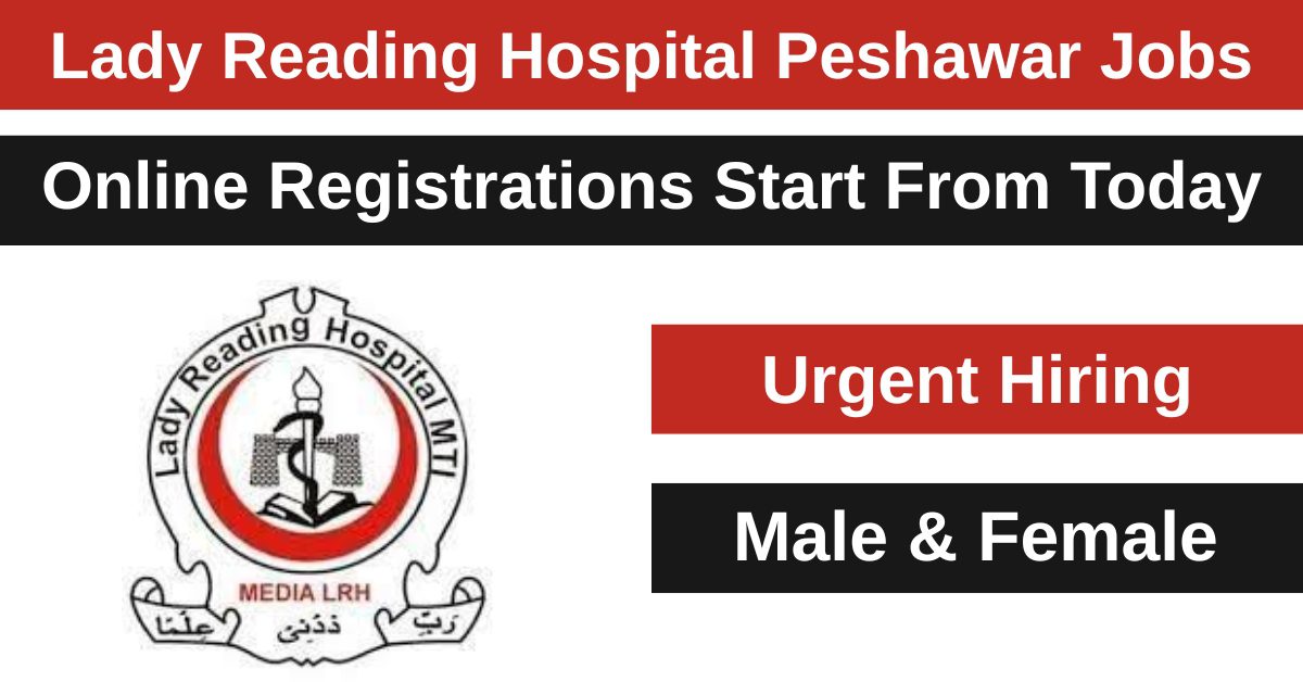 Lady Reading Hospital (LRH) in Peshawar has opened vacancies for 2025.