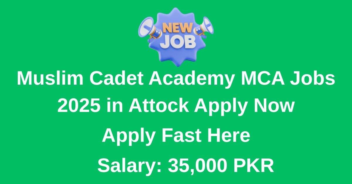 Muslim Cadet Academy (MCA) Attock has announced magnificent job vacancies.
