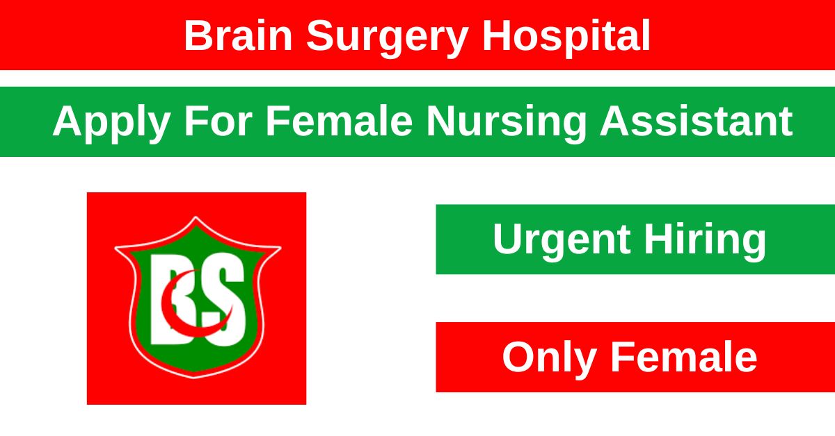 The Brain Surgery Hospital in Rawalpindi is presently asking for applications for a Female Nursing Assistant.